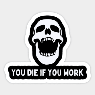 You die if you work Sticker